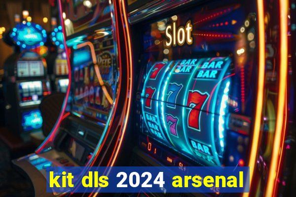 kit dls 2024 arsenal